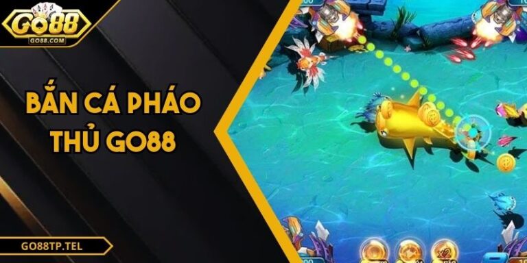 Bắn Cá Pháo Thủ GO88 – Hành Trình Chinh Phục Đại Dương