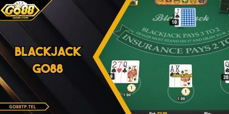 Blackjack GO88 – Trải Nghiệm Bàn Cược Trí Tuệ Quốc Tế