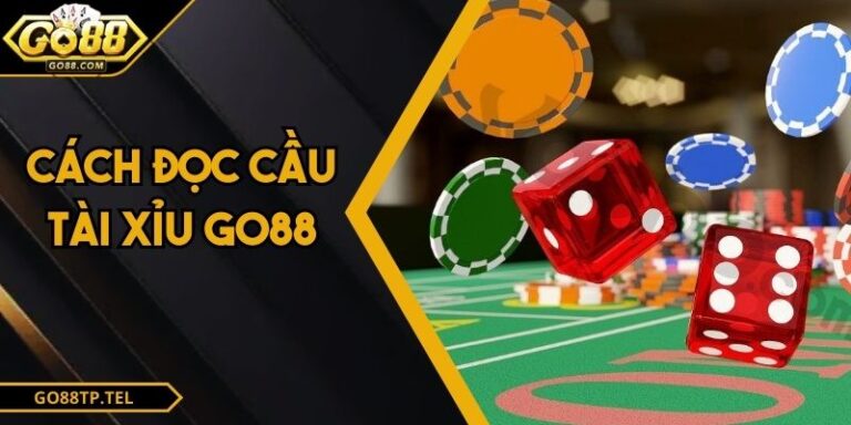 Cách Đọc Cầu Tài Xỉu Go88 - Soi Kèo Và Kinh Nghiệm