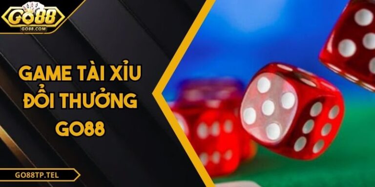 Game Tài Xỉu Đổi Thưởng Go88 Trải Nghiệm Cược Hấp Dẫn