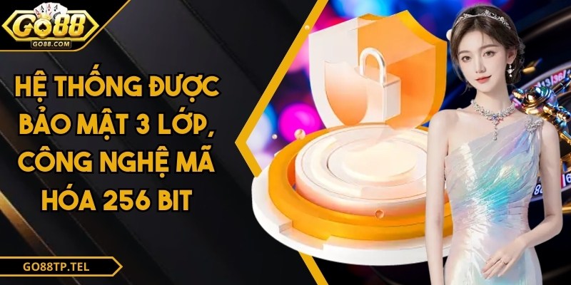 Hệ thống được bảo mật 3 lớp, công nghệ mã hóa 256 bit