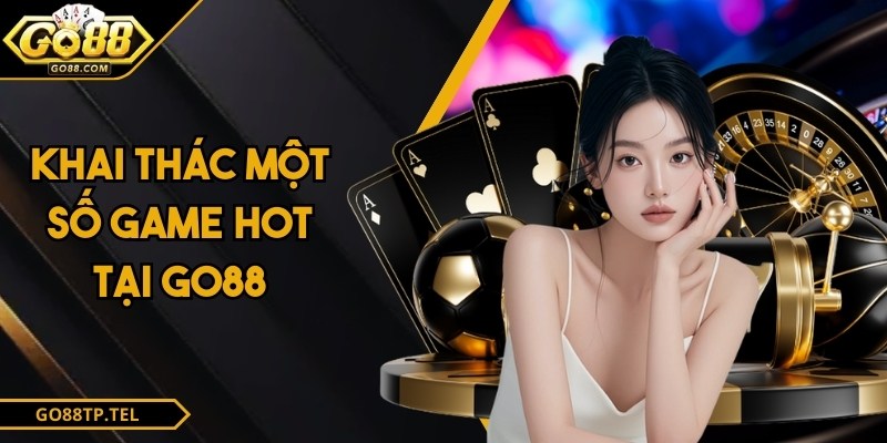 Khai thác một số game hot tại GO88