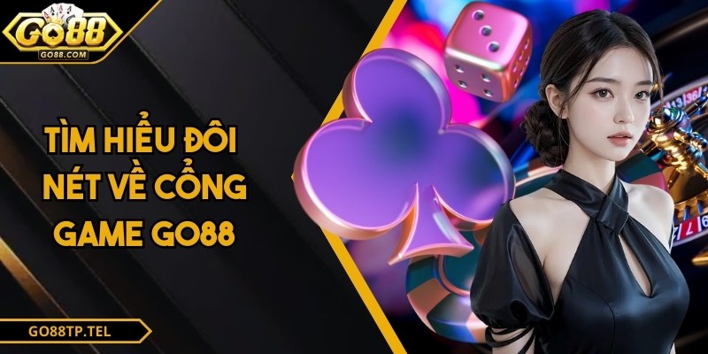 Tìm hiểu đôi nét về cổng game GO88