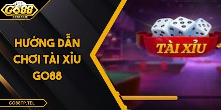 Hướng Dẫn Chơi Tài Xỉu Go88 Online Đổi Đời Phút Mốt