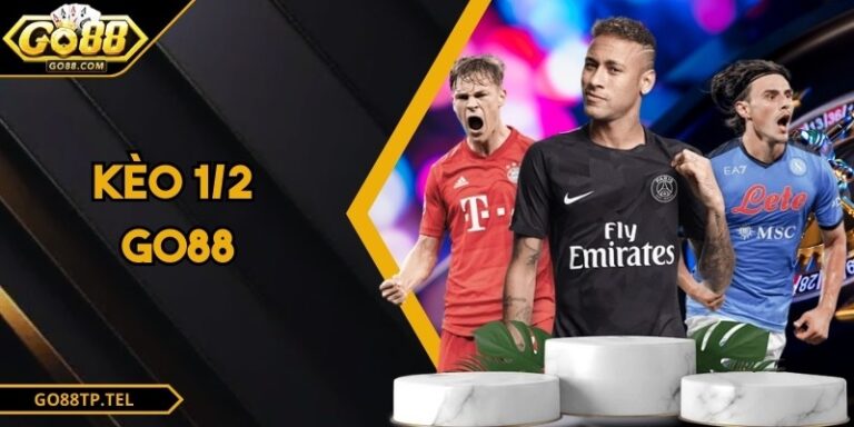 Kèo 1/2 GO88 – Cách Đọc Chuẩn Và Mẹo Tham Gia Hiệu Quả