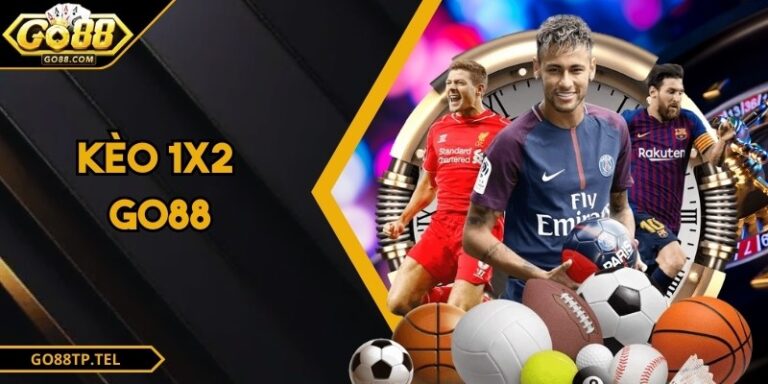 Kèo 1x2 Go88 - Hướng Dẫn Cách Phân Tích Toàn Diện Nhất