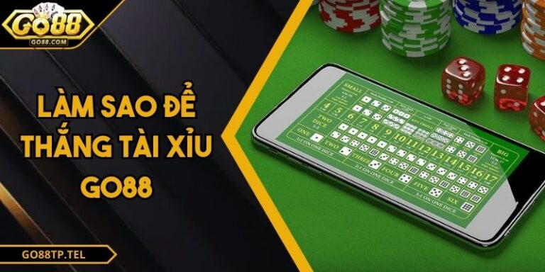 Làm Sao Để Thắng Tài Xỉu Go88 - Bí Kíp Từ Dân Chuyên